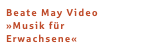 Beate May Video 
»Musik für Erwachsene«